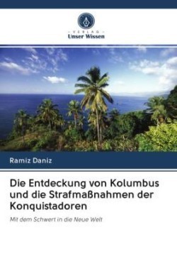 Die Entdeckung von Kolumbus und die Strafmaßnahmen der Konquistadoren