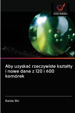 Aby uzyskac rzeczywiste ksztalty i nowe dane z 120 i 600 komórek