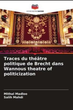 Traces du théâtre politique de Brecht dans Wannous theatre of politicization