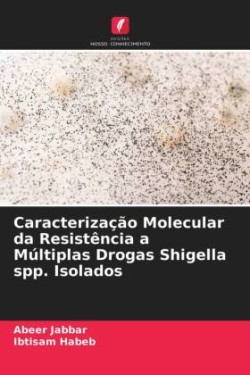 Caracterização Molecular da Resistência a Múltiplas Drogas Shigella spp. Isolados