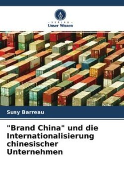 "Brand China" und die Internationalisierung chinesischer Unternehmen