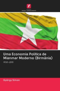 Uma Economia Política de Mianmar Moderno (Birmânia)