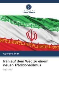 Iran auf dem Weg zu einem neuen Traditionalismus