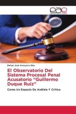 Observatorio Del Sistema Procesal Penal Acusatorio "Guillermo Duque Ruíz"