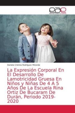 Expresión Corporal En El Desarrollo De Lamotricidad Gruesa En Niños y Niñas De 4 A 5 Años De La Escuela Rina Ortiz De Bucaram De Durán, Periodo 2019-2020