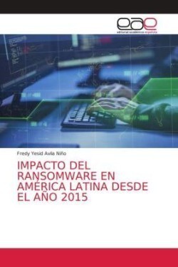 Impacto del Ransomware En América Latina Desde El Año 2015
