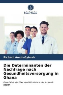Determinanten der Nachfrage nach Gesundheitsversorgung in Ghana