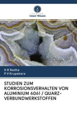 STUDIEN ZUM KORROSIONSVERHALTEN VON ALUMINIUM 6061 / QUARZ-VERBUNDWERKSTOFFEN