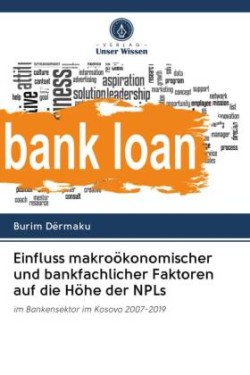 Einfluss makroökonomischer und bankfachlicher Faktoren auf die Höhe der NPLs