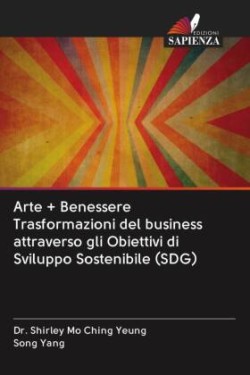 Arte + Benessere Trasformazioni del business attraverso gli Obiettivi di Sviluppo Sostenibile (SDG)