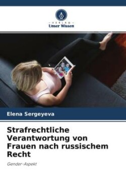 Strafrechtliche Verantwortung von Frauen nach russischem Recht