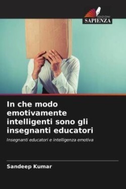 In che modo emotivamente intelligenti sono gli insegnanti educatori