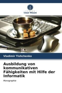 Ausbildung von kommunikativen Fähigkeiten mit Hilfe der Informatik