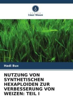 NUTZUNG VON SYNTHETISCHEN HEXAPLOIDEN ZUR VERBESSERUNG VON WEIZEN: TEIL I