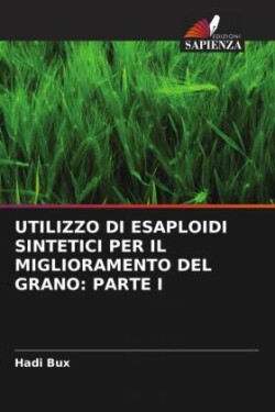 UTILIZZO DI ESAPLOIDI SINTETICI PER IL MIGLIORAMENTO DEL GRANO: PARTE I