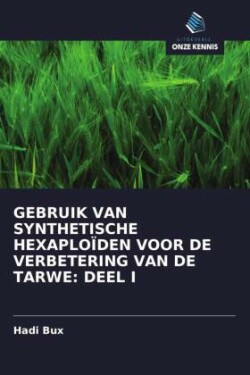 GEBRUIK VAN SYNTHETISCHE HEXAPLOÏDEN VOOR DE VERBETERING VAN DE TARWE: DEEL I