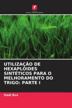 UTILIZAÇÃO DE HEXAPLÓIDES SINTÉTICOS PARA O MELHORAMENTO DO TRIGO: PARTE I