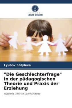 "Die Geschlechterfrage" in der pädagogischen Theorie und Praxis der Erziehung