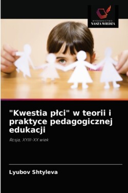 "Kwestia plci" w teorii i praktyce pedagogicznej edukacji