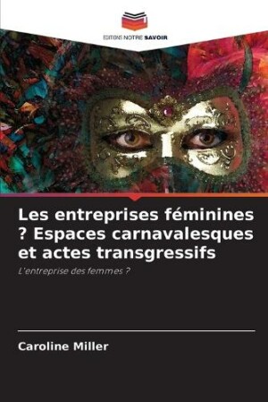 Les entreprises f�minines ? Espaces carnavalesques et actes transgressifs