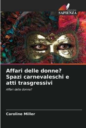 Affari delle donne? Spazi carnevaleschi e atti trasgressivi