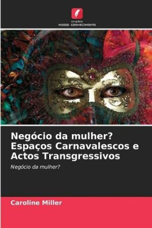 Neg�cio da mulher? Espa�os Carnavalescos e Actos Transgressivos