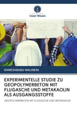 Experimentelle Studie Zu Geopolymerbeton Mit Flugasche Und Metakaolin ALS Ausgangsstoffe