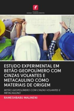 Estudo Experimental Em Betão Geopolímero Com Cinzas Volantes E Metacaulino Como Materiais de Origem