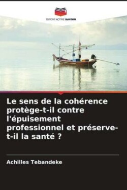 Le sens de la cohérence protège-t-il contre l'épuisement professionnel et préserve-t-il la santé ?