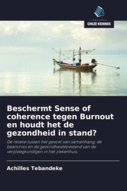 Beschermt Sense of coherence tegen Burnout en houdt het de gezondheid in stand?