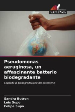 Pseudomonas aeruginosa, un affascinante batterio biodegradante