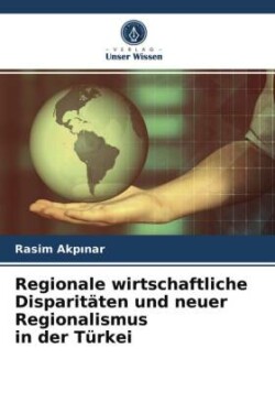 Regionale wirtschaftliche Disparitäten und neuer Regionalismus in der Türkei