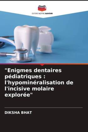 "Enigmes dentaires pédiatriques : l'hypominéralisation de l'incisive molaire explorée"