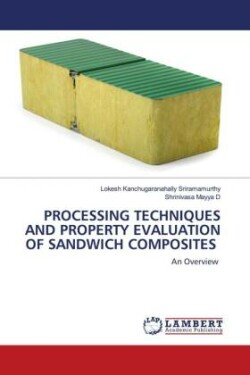 Processing Techniques and Property Evaluation of Sandwich Composites