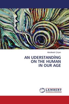 AN UDERSTANDING ON THE HUMAN IN OUR AGE