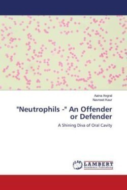 "Neutrophils -" An Offender or Defender