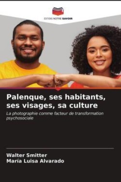 Palenque, ses habitants, ses visages, sa culture