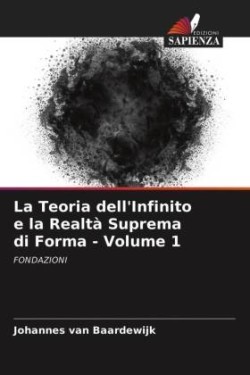 Teoria dell'Infinito e la Realtà Suprema di Forma - Volume 1