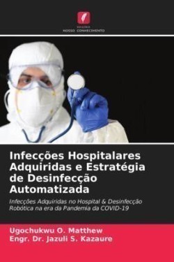 Infecções Hospitalares Adquiridas e Estratégia de Desinfecção Automatizada