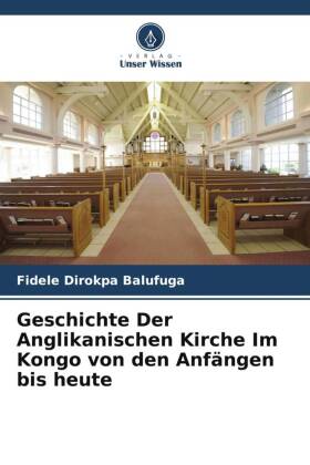 Geschichte Der Anglikanischen Kirche Im Kongo von den Anfängen bis heute