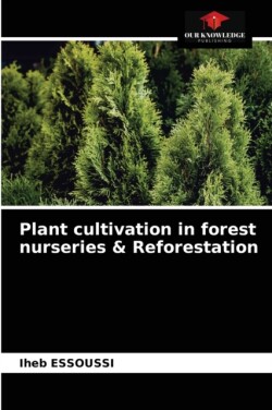 Plant cultivation in forest nurseries & Reforestation