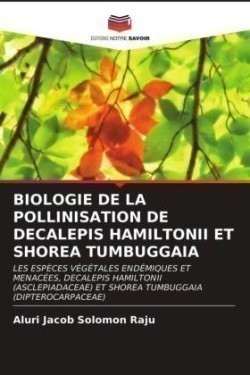 Biologie de la Pollinisation de Decalepis Hamiltonii Et Shorea Tumbuggaia