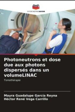 Photoneutrons et dose due aux photons dispersés dans un volumeLINAC