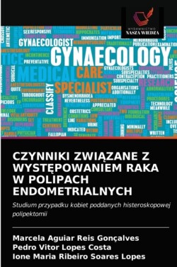 Czynniki ZwiĄzane Z WystĘpowaniem Raka W Polipach Endometrialnych