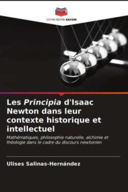 Les Principia d'Isaac Newton dans leur contexte historique et intellectuel