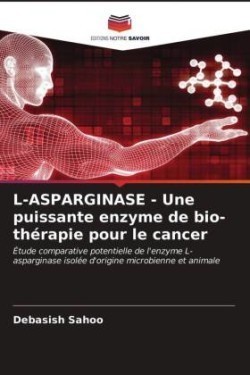 L-ASPARGINASE - Une puissante enzyme de bio-thérapie pour le cancer