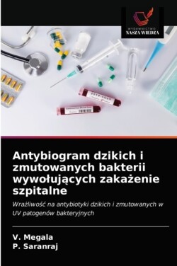 Antybiogram dzikich i zmutowanych bakterii wywolujących zakażenie szpitalne