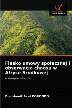 Fiasko umowy spolecznej i obserwacja chaosu w Afryce Środkowej