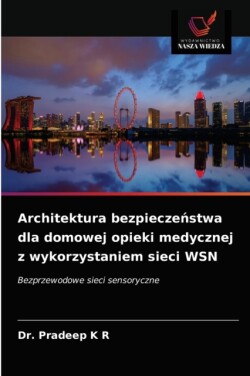 Architektura bezpieczeństwa dla domowej opieki medycznej z wykorzystaniem sieci WSN