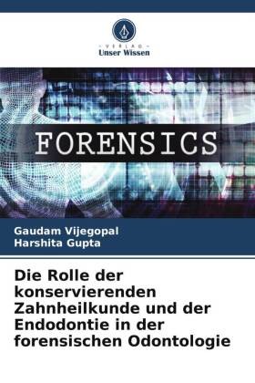 Die Rolle der konservierenden Zahnheilkunde und der Endodontie in der forensischen Odontologie